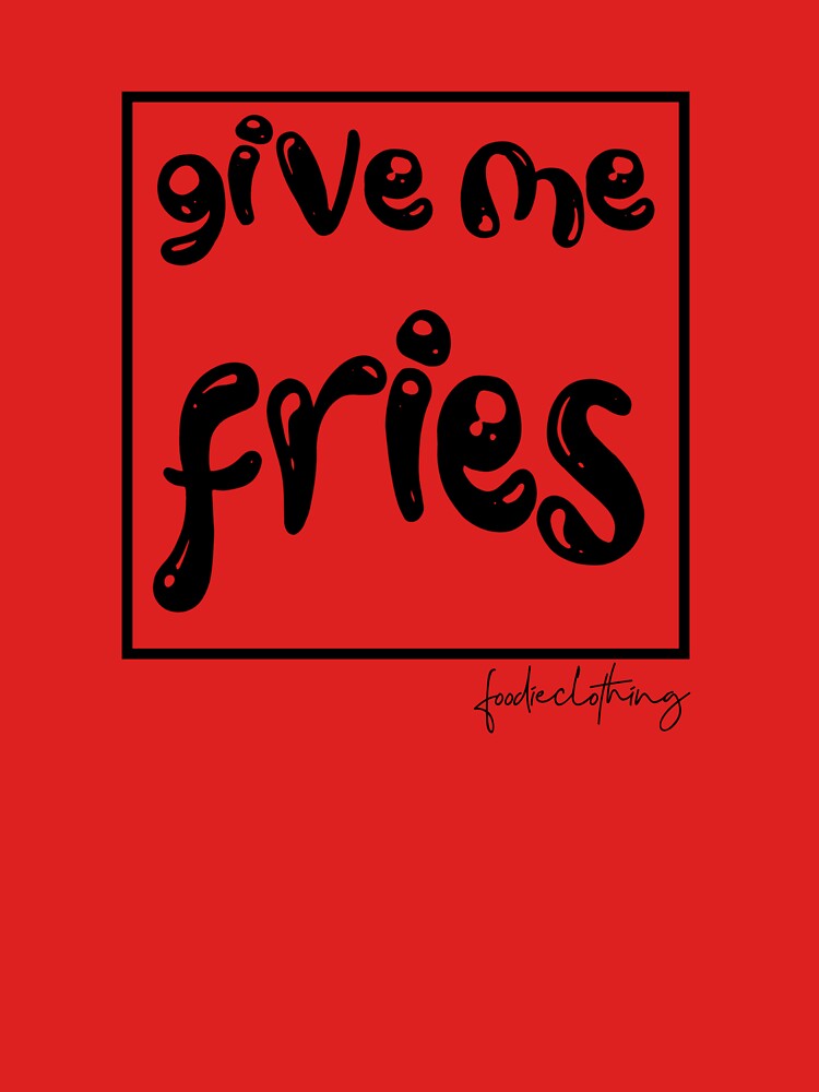 Give Me Fries by OnlyCoolTees T-Shirts, Hoodie, Sweatshirt | BlankRebels.com (Image 3)
