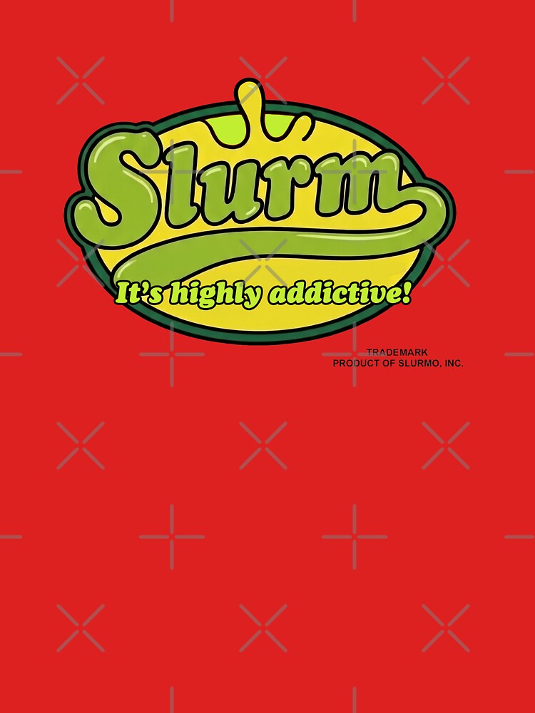 slurm - it's highly addictive! by SlurmzMcKenzie