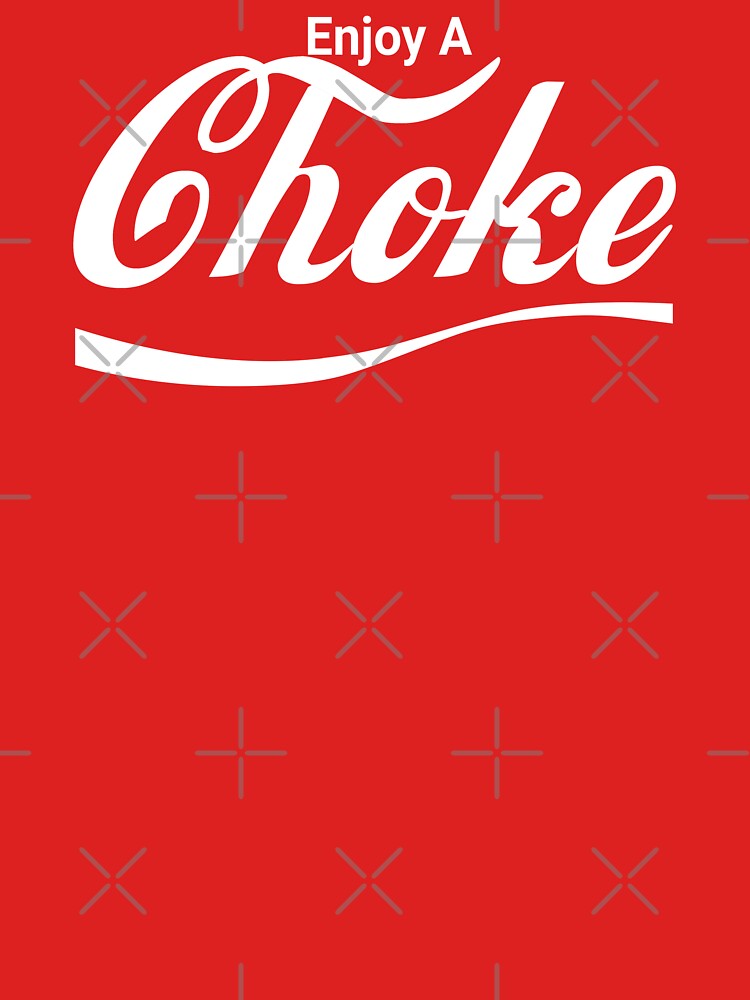 Enjoy Choke T-Shirts, Hoodie, Sweatshirt