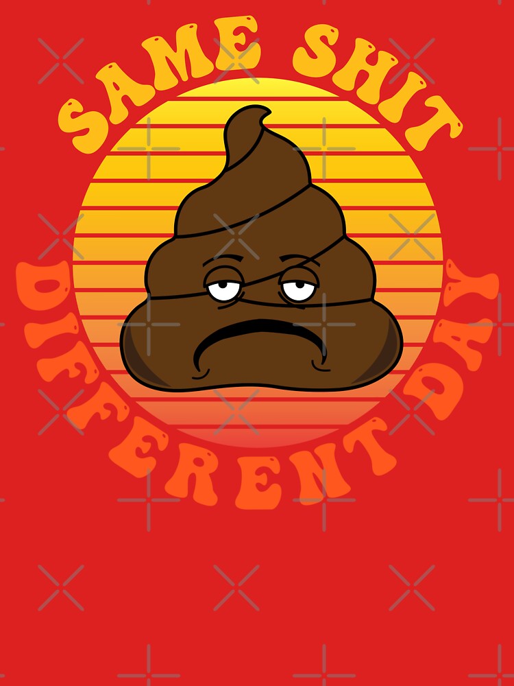 Same Shit Different Day Office Humour by HotHibiscus T-Shirts, Hoodie, Sweatshirt | BlankRebels.com (Image 3)