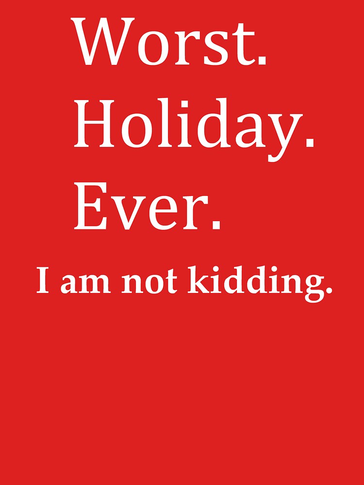 Worst Holiday Ever by BreezeTeeze T-Shirts, Hoodie, Sweatshirt | BlankRebels.com (Image 3)