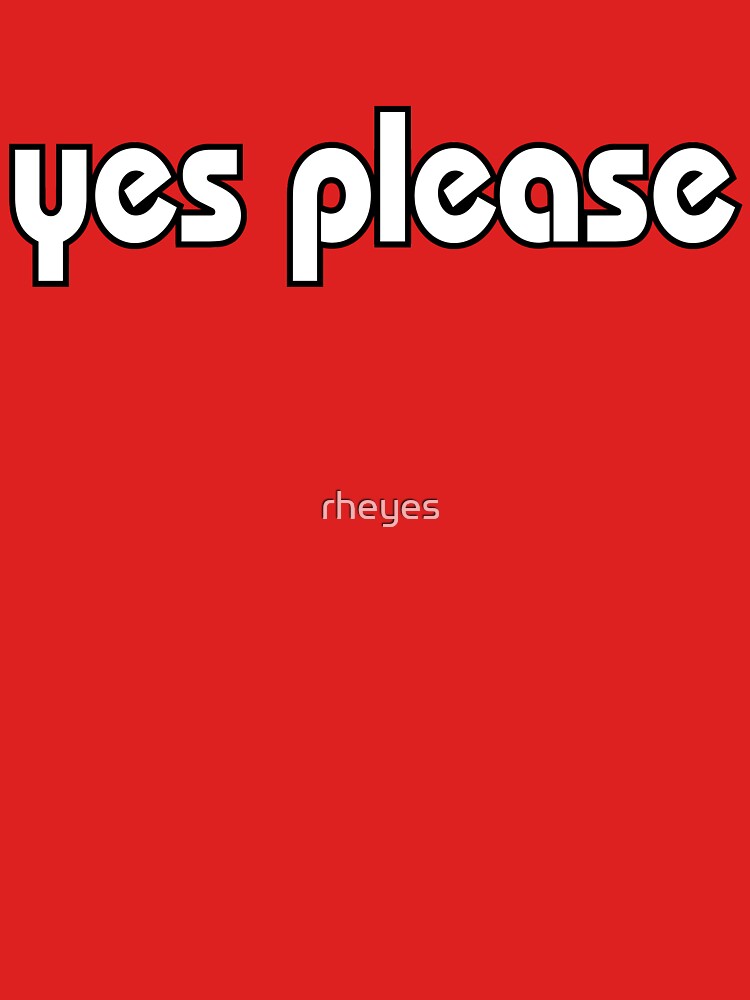Yes Please by rheyes T-Shirts, Hoodie, Sweatshirt | BlankRebels.com (Image 3)