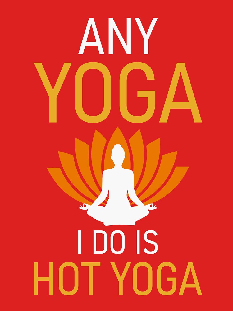Any Yoga I Do is Hot Yoga by ross-Gardiner T-Shirts, Hoodie, Sweatshirt | BlankRebels.com (Image 3)