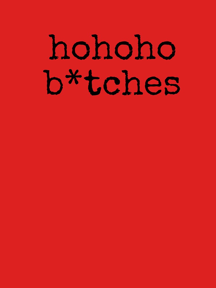 hohoho b*tches by TeleJager T-Shirts, Hoodie, Sweatshirt | BlankRebels.com (Image 3)