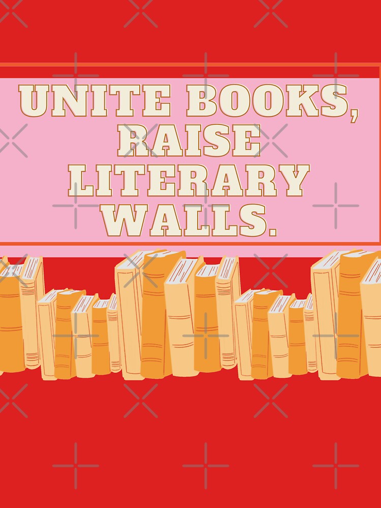 UNITE BOOKS, RAISE LITERARY WALLS by ioankoll213 T-Shirts, Hoodie, Sweatshirt | BlankRebels.com (Image 3)