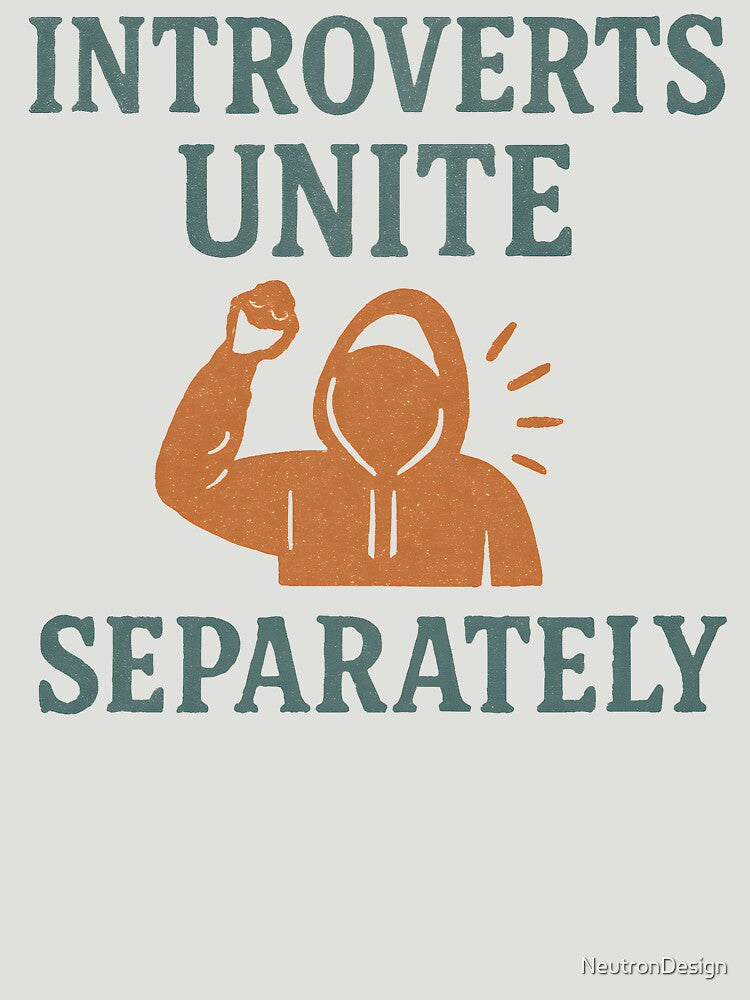 Introverts Unite... Separately . Funny Anti-Social Quote Design by NeutronDesign T-Shirts, Hoodie, Sweatshirt (Image 3)