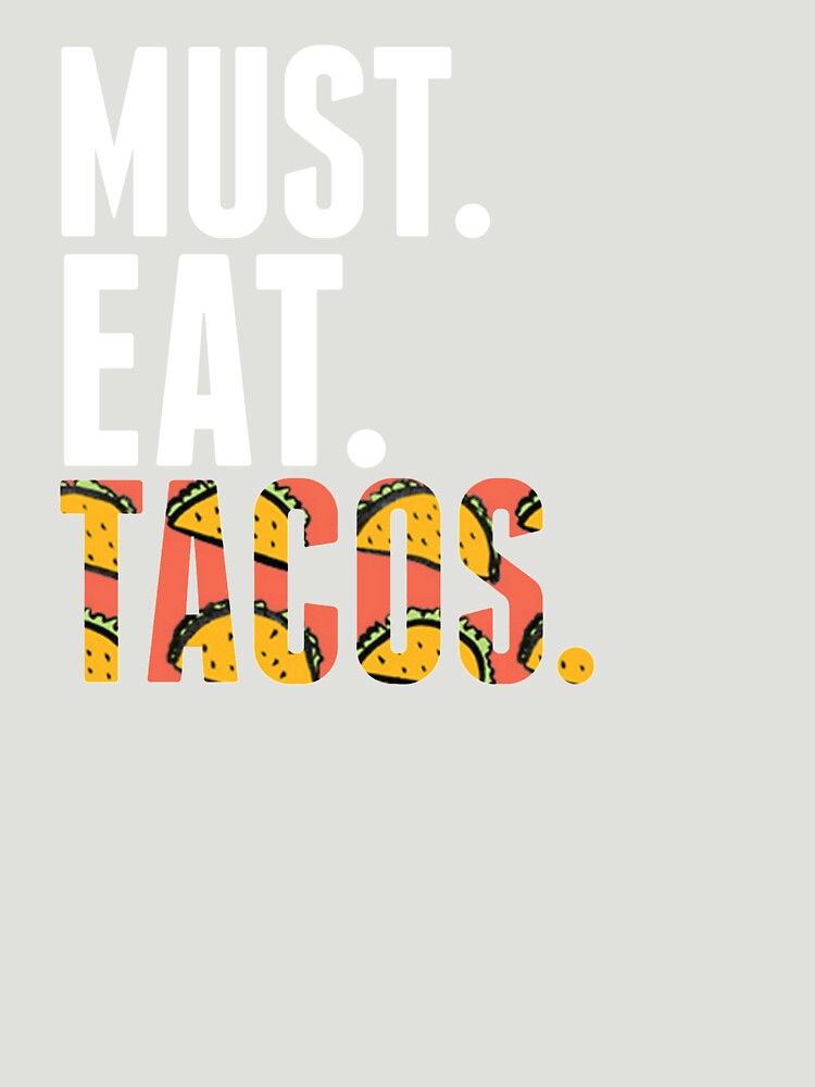 Taco Tuesday Must. Eat. Tacos T-shirt by WaderTees Hoodie, Sweatshirt | BlankRebels.com (Image 3)