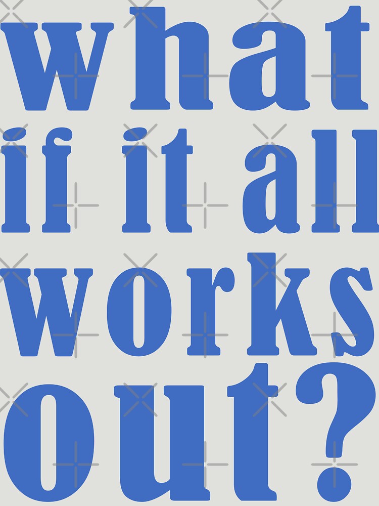 what if it all works out by Random-jpg T-Shirts, Hoodie, Sweatshirt | BlankRebels.com (Image 2)