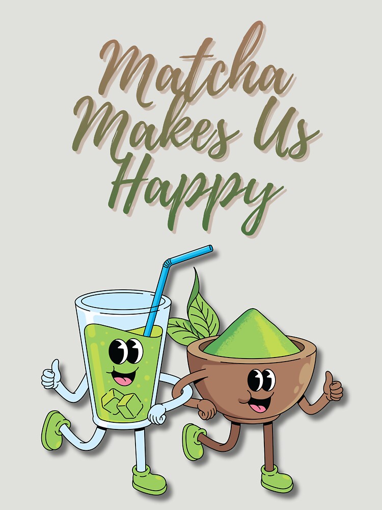 Matcha Makes Us Happy – Cute Matcha Shirt by Kasad