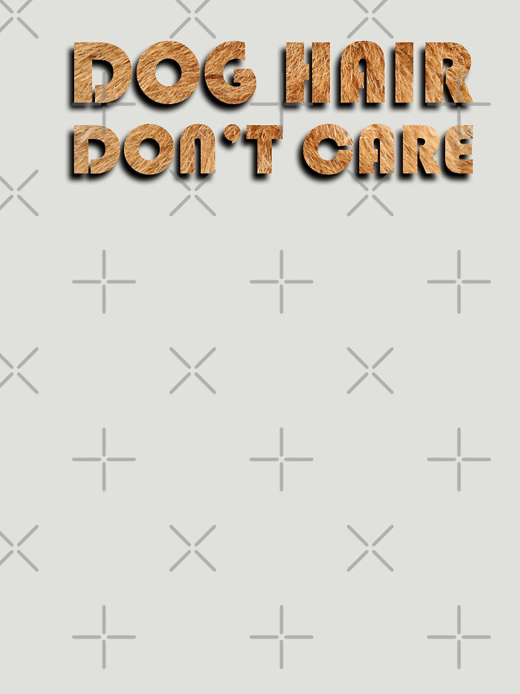 DOG HAIR, DON'T CARE by Awgie-Dawg T-Shirts, Hoodie, Sweatshirt | BlankRebels.com (Image 3)