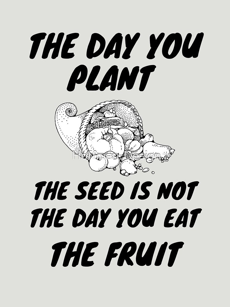 The day you plant the seed is not the day you eat the fruit by Hoffman-Design T-Shirts, Hoodie, Sweatshirt (Image 3)