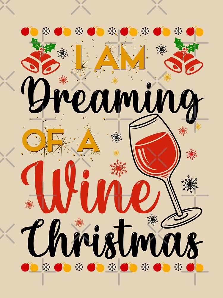 I am Dreaming Of A Wine Christmas - Christmas Time by Delandor T-Shirts, Hoodie, Sweatshirt | BlankRebels.com (Image 3)
