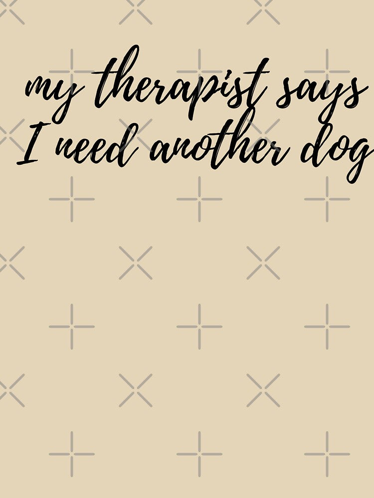 My Therapist Says I Need Another Dog by spanningtime T-Shirts, Hoodie, Sweatshirt | BlankRebels.com (Image 3)