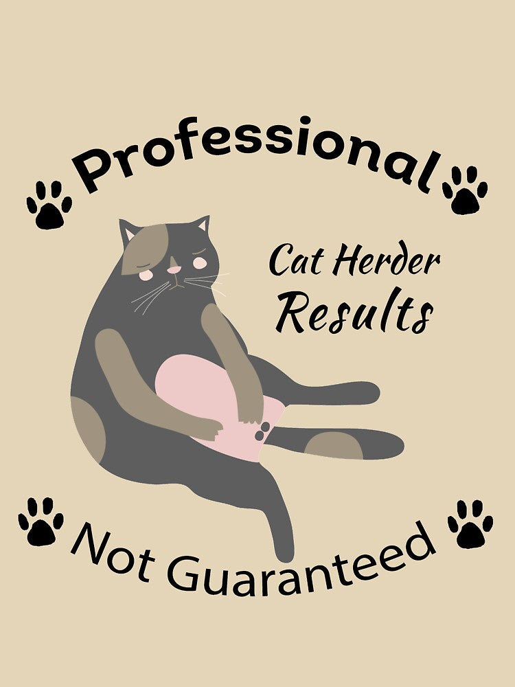 Professional Cat Herder Results Not Guaranteed by SaadEtta