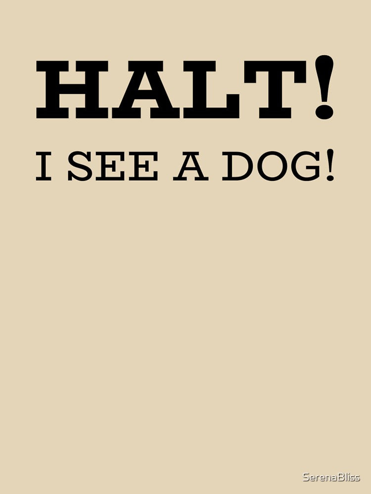 Halt! I See a Dog by SerenaBliss T-Shirts, Hoodie, Sweatshirt | BlankRebels.com (Image 3)
