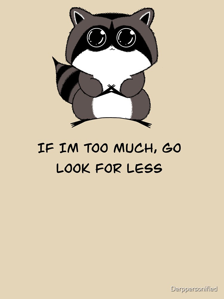 If I’m to Much Go Look For Less Raccoon Cutie by Derppersonified T-Shirts, Hoodie, Sweatshirt | BlankRebels.com (Image 3)