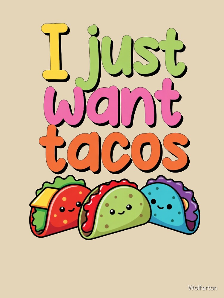 I Just Want Tacos (That's It.) by Wolferton T-Shirts, Hoodie, Sweatshirt | BlankRebels.com (Image 3)