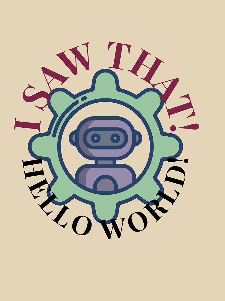 I Saw That! Hello World Robot by Raha-Art T-Shirts, Hoodie, Sweatshirt | BlankRebels.com (Image 3)
