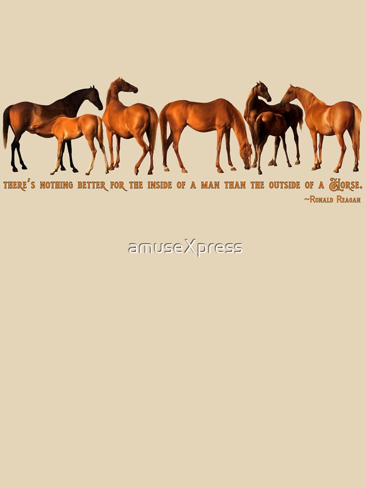 "There’s nothing better for the inside of a man than the outside of a horse.” ~ Ronald Reagan by amuseXpress