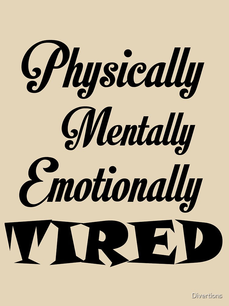 PHYSICALLY MENTALLY EMOTIONALLY TIRED by Divertions T-Shirts, Hoodie, Sweatshirt | BlankRebels.com (Image 3)