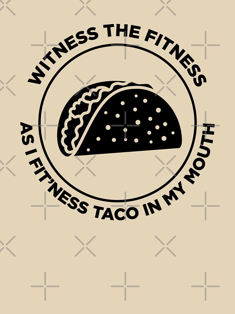 Witness the Fitness as I Fit'ness Taco in my Mouth by SassyYetClassy T-Shirts, Hoodie, Sweatshirt | BlankRebels.com (Image 3)