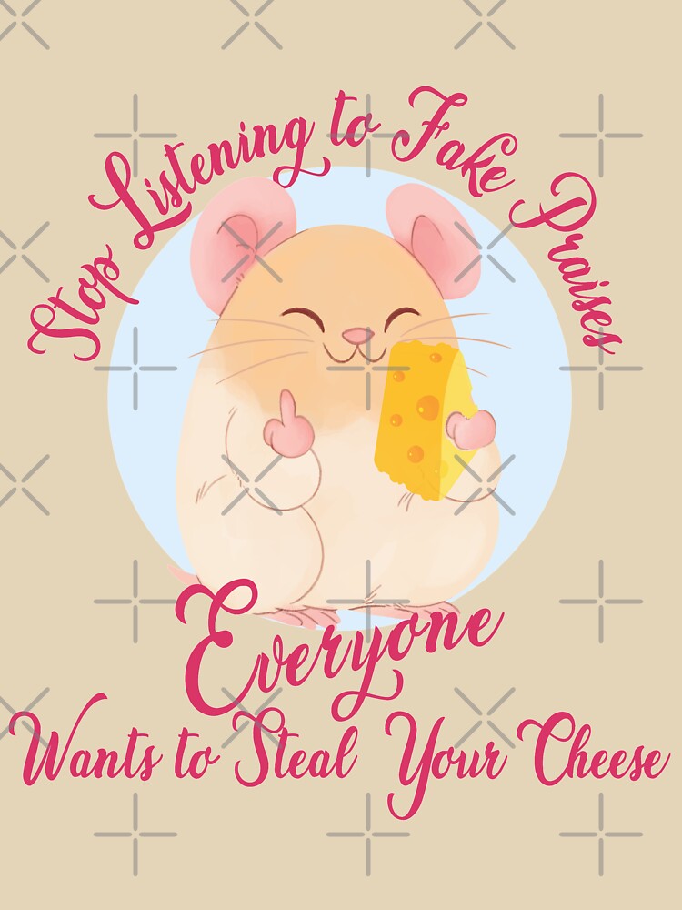 Stop Listening to Fake Praises Everyone Wants to Steal Your Cheese T-Shirt | Hoodie | Top by MonkeyPaper Sweatshirt (Image 3)
