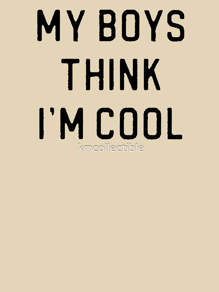 Mom of Boys Gift My Boys Think I'm Cool by kmcollectible T-Shirts, Hoodie, Sweatshirt | BlankRebels.com (Image 3)