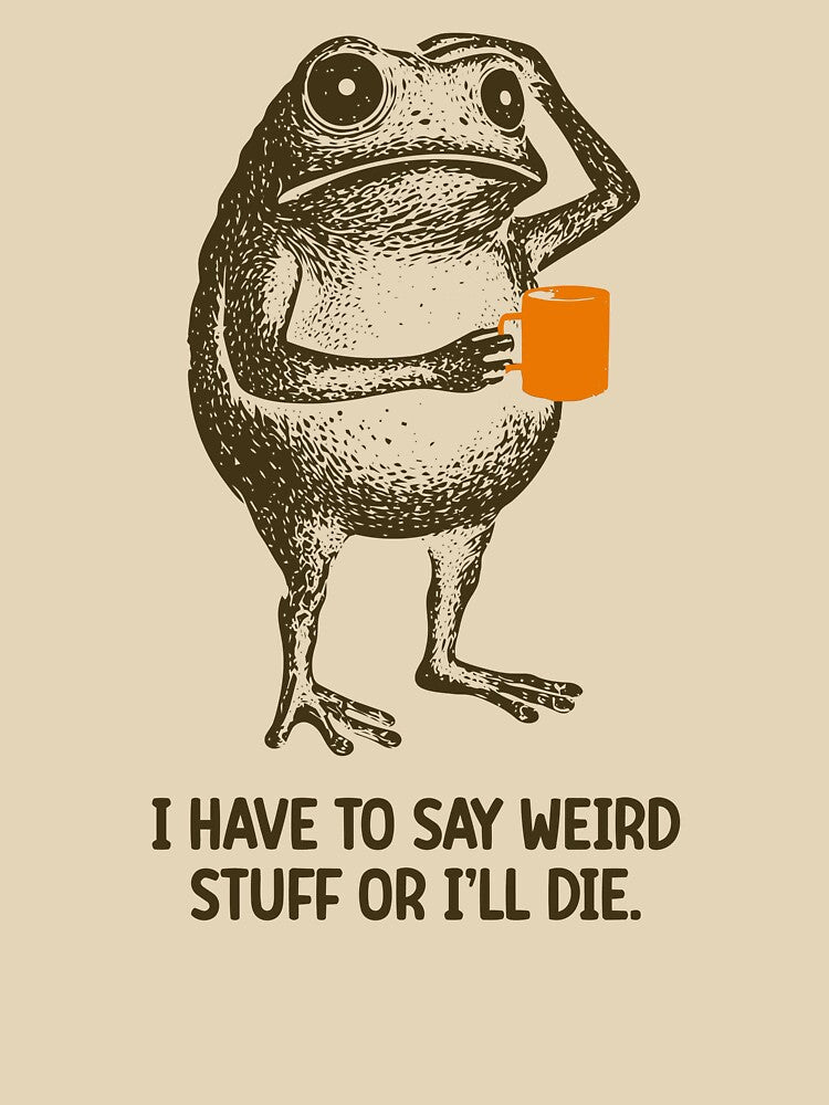 I Have to Say Weird Stuff Or I'll Die Frog Drinking Coffee Shirt Weird Friend Gift Sarcastic Humor Shirt by... (Image 3)