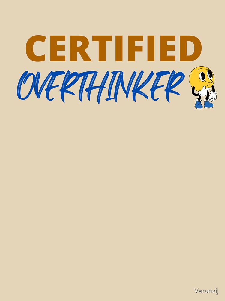 Overthinking Kills Happiness - Certified Overthinker by Varunvij T-Shirts, Hoodie, Sweatshirt | BlankRebels.com (Image 3)