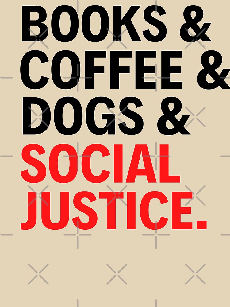 Books And Coffee And Dogs And Social Justice - Funny Quotes by chetan786 T-Shirts, Hoodie, Sweatshirt (Image 3)