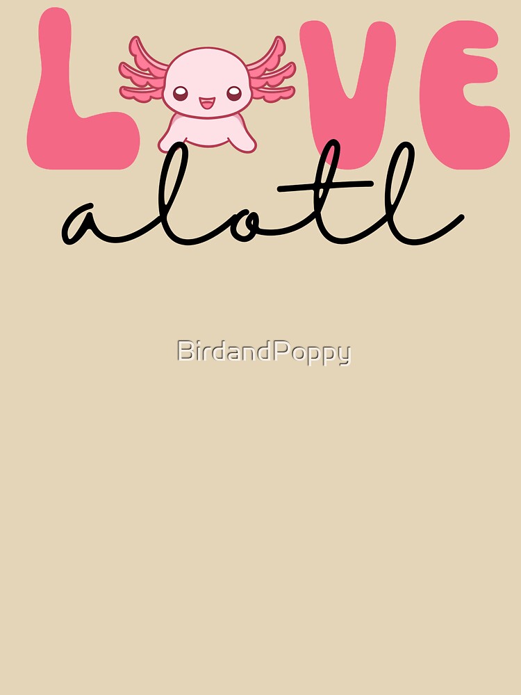 Axolotl Love "Love a lotl" by BirdandPoppy T-Shirts, Hoodie, Sweatshirt | BlankRebels.com (Image 3)