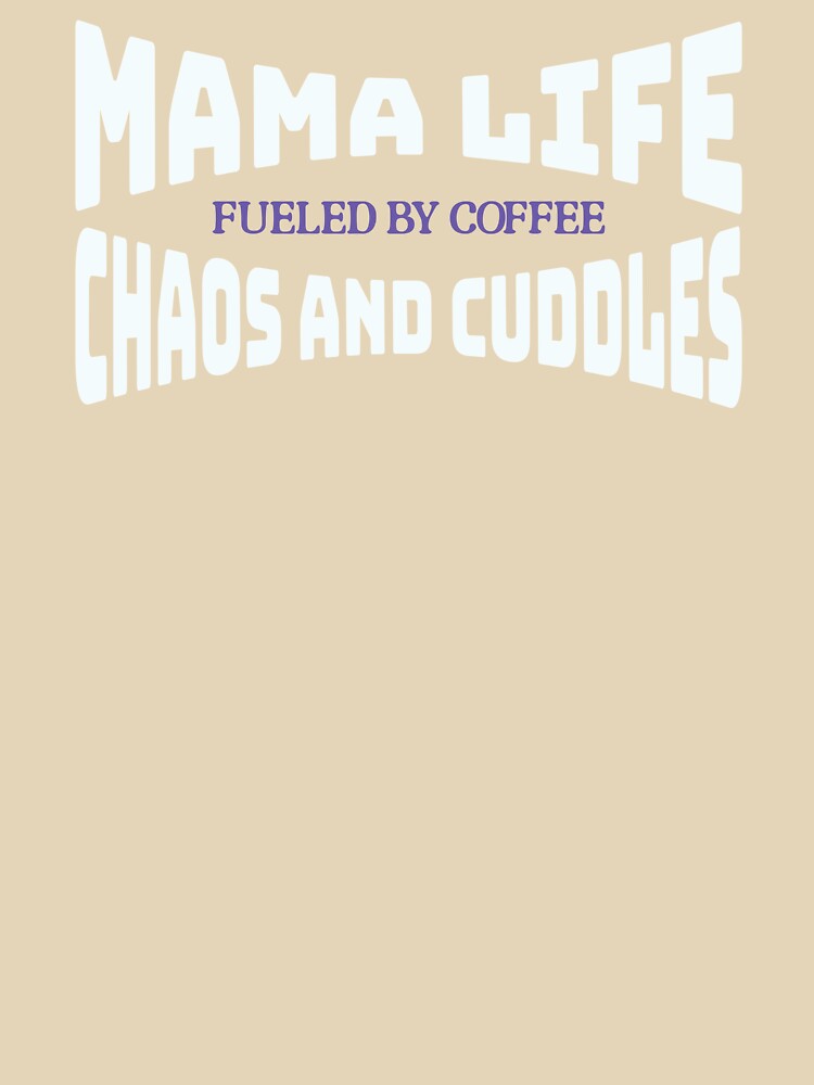 Mama life chaos and cuddles, fueled by coffee by Right Off The Press T-Shirts, Hoodie, Sweatshirt | BlankRebels.com (Image 3)