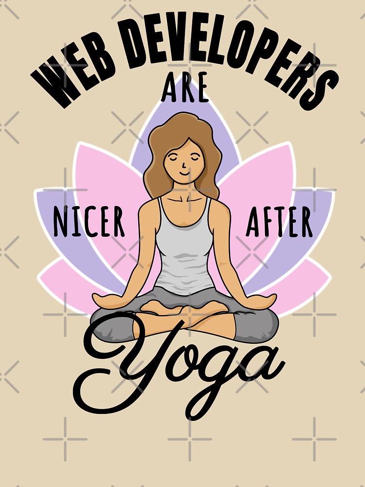 Web Developers Are Nicer After Yoga - Good Vibes Design by rukia020290 T-Shirts, Hoodie, Sweatshirt (Image 3)