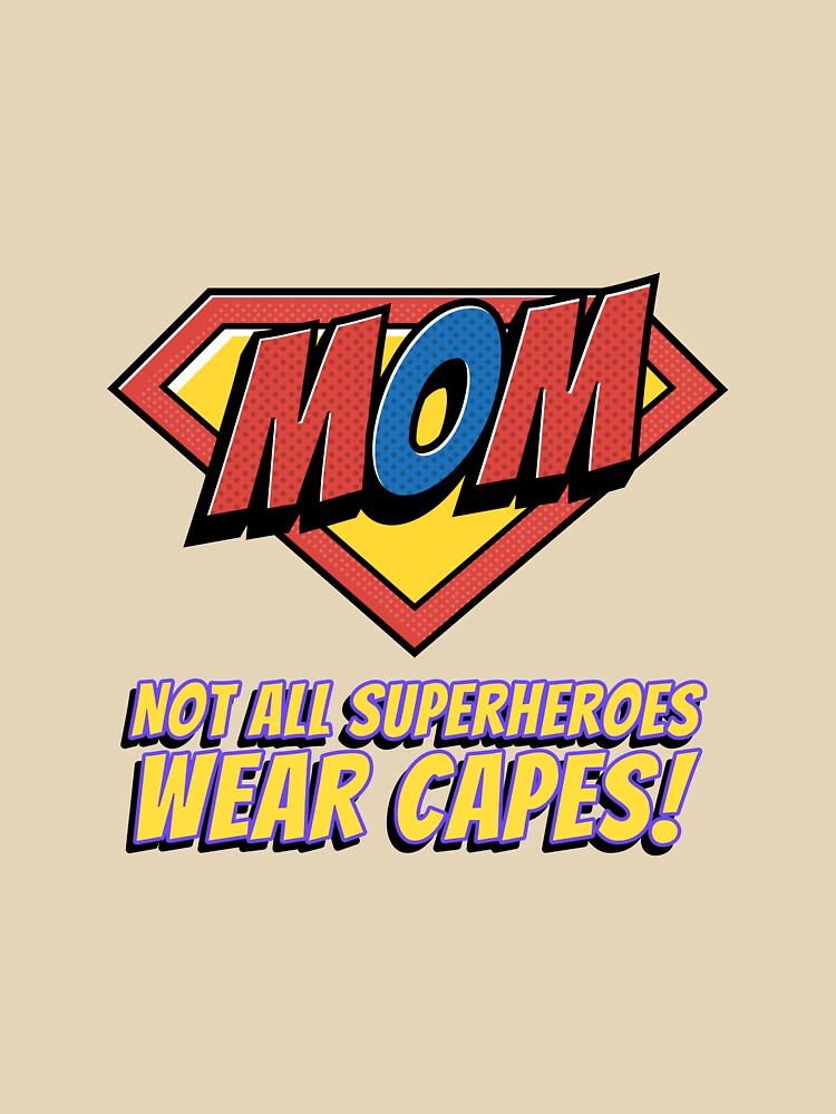 Supermom Not all heroes wear capes- by dreamwearprints