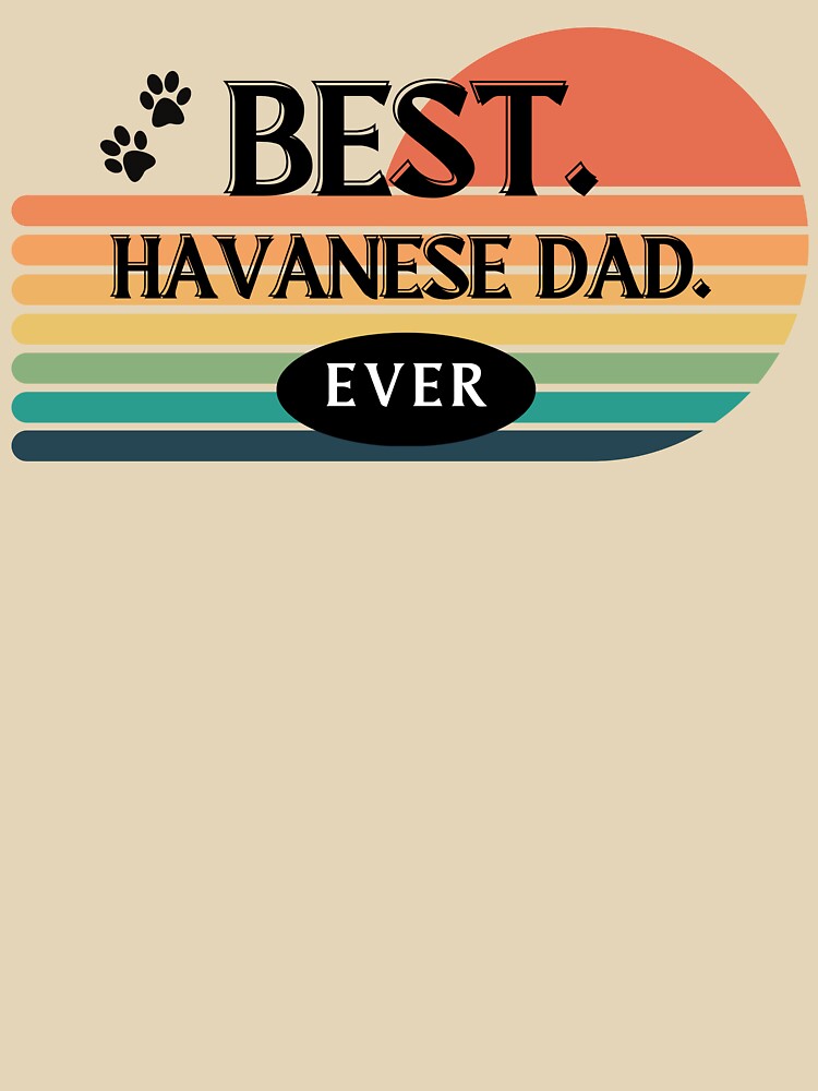 BEST Havanese Dad Ever. Fun, Retro Design for Dog Dads! by HavaHug T-Shirts, Hoodie, Sweatshirt | BlankRebels.com (Image 3)