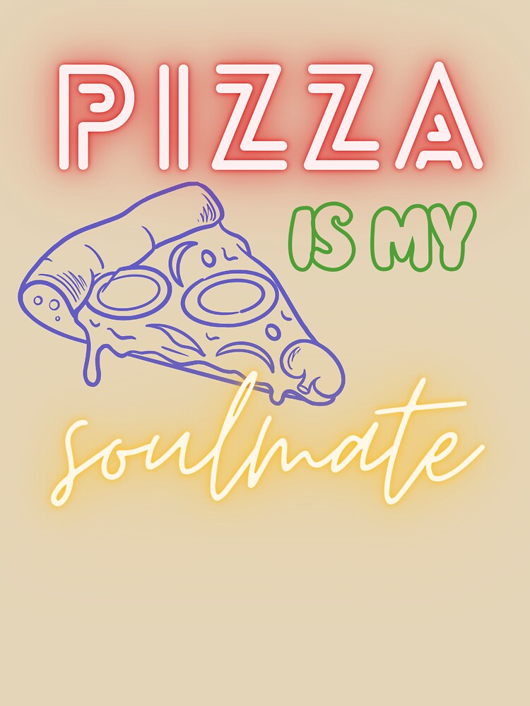 Pizza Is My Soulmate – Funny Pizza Lover Quote Design by Marszalotka T-Shirts, Hoodie, Sweatshirt | BlankRebels.com (Image 3)