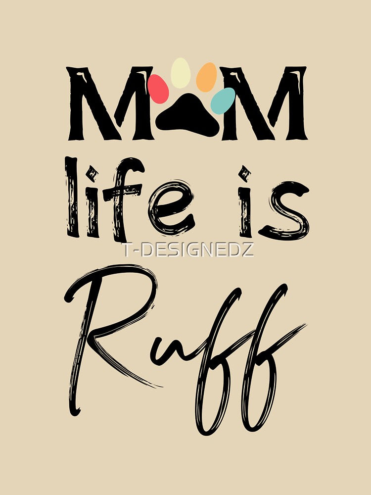 Mom Life Is Ruff Shirt Mom Life Shirt Dog Lover Shirt Mom Life Is Ruff Dog Mom Shirt Dog Mom Lover Shirt Dog Mom Tank Dog Shirt T-Shirts, Hoodie, Sweatshirt