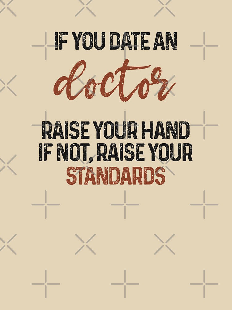 If you date an doctor raise your hand, if not raise your standards - Funny doctor quote gift idea For Men and... (Image 3)