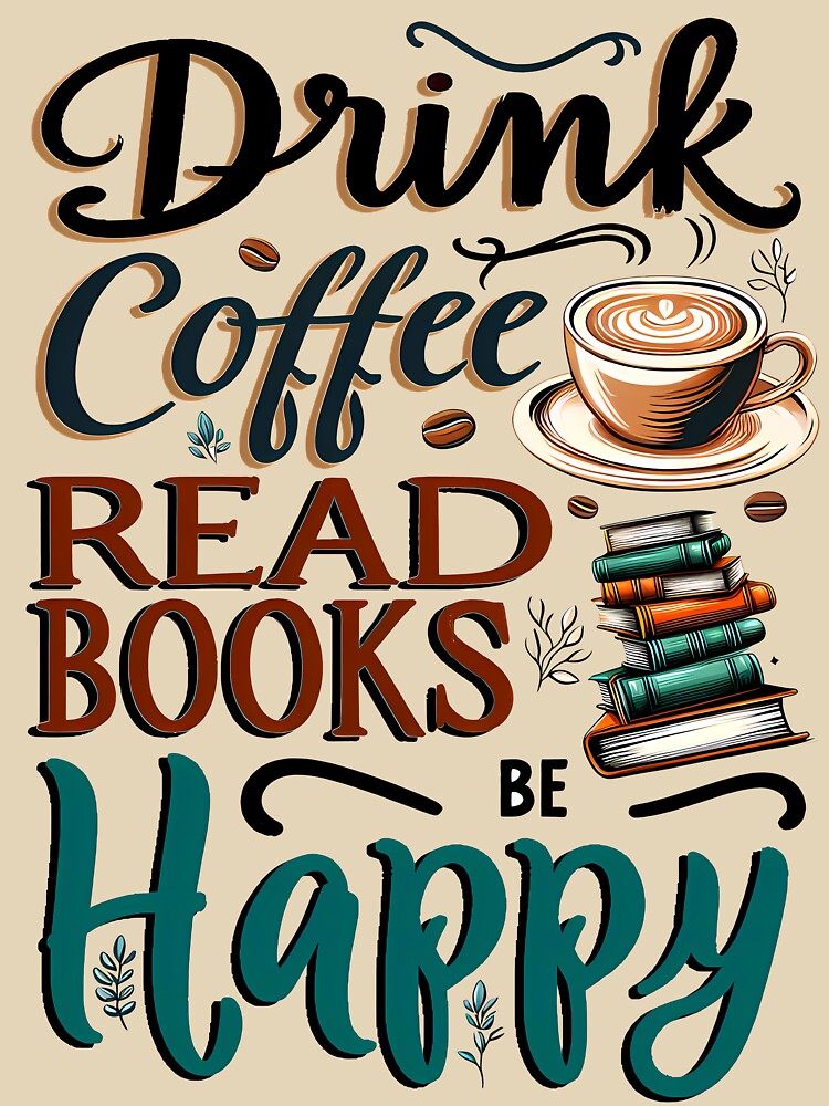 Drink Coffee Read Books Be Happy by maxmaj T-Shirts, Hoodie, Sweatshirt | BlankRebels.com (Image 3)