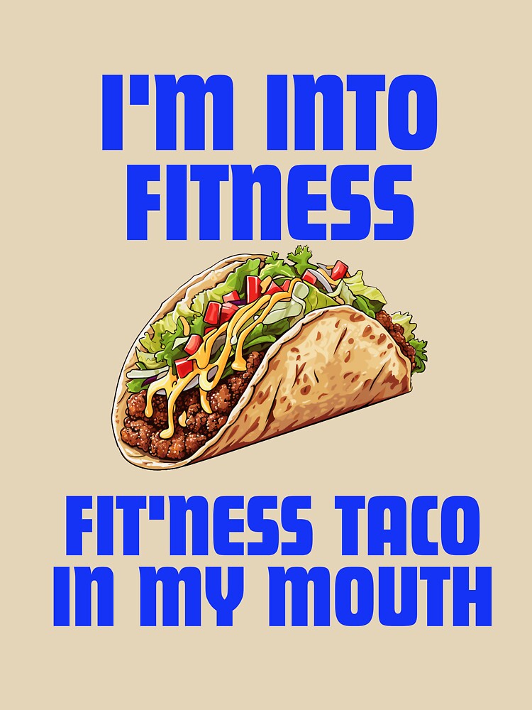 i'm into fitness, fit'ness taco in my mouth by ladylalitafanta