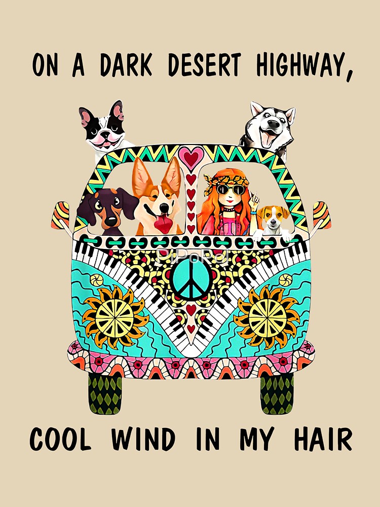 Dogs and hippie girl on a dark desert highway cool wind in my hair by PiPoPol T-Shirts, Hoodie, Sweatshirt (Image 3)