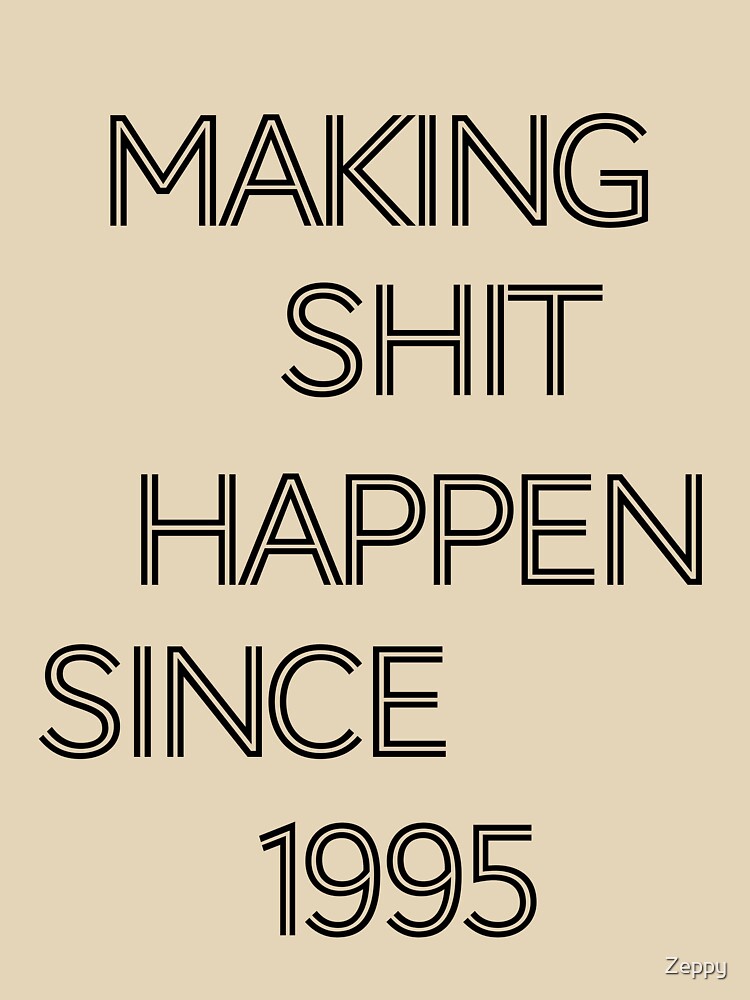 Making Shit Happen Since 1995 | Funny Birthday Gift | Vintage Typography Shirt T-Shirt by Zeppy Hoodie, Sweatshirt (Image 3)