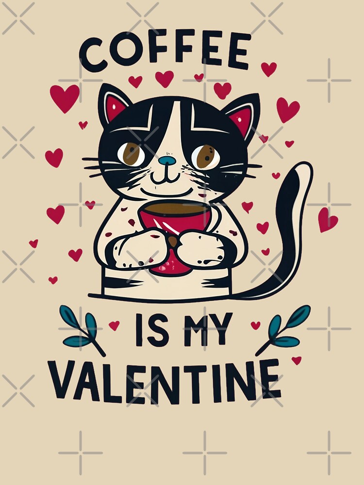 Unisex gift for everyone on Valentine's Day. Coffee Is My Valentine. by luxeado T-Shirts, Hoodie, Sweatshirt (Image 3)