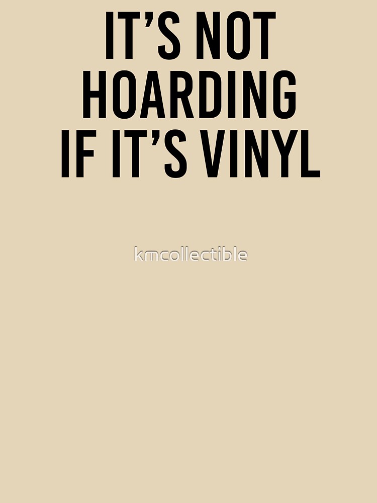 Funny Vinyl Lover Gift Music Lover Gift It's Not Hoarding If It's Vinyl by kmcollectible T-Shirts, Hoodie,... (Image 3)