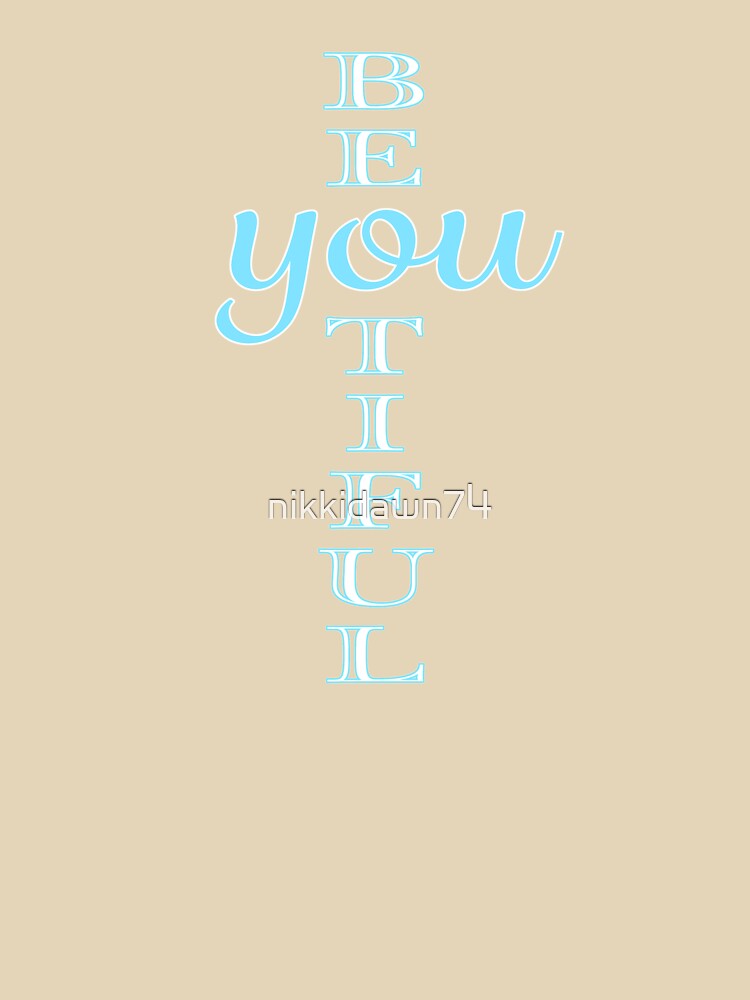 BE-YOU-TIFUL Beautiful Inspirational Graphic design by nikkidawn74 T-Shirts, Hoodie, Sweatshirt | BlankRebels.com (Image 3)