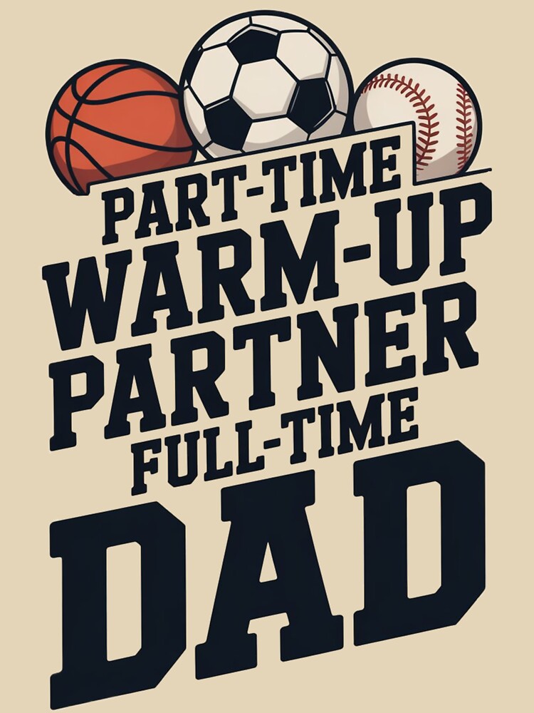 Part Time Warm Up Partner Full Time Dad – Funny Sports Dad Shirt by Tomasz  Siennicki Hoodie, Sweatshirt (Image 3)