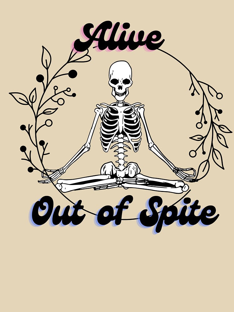 Alive out of spite by birdpirchmerch