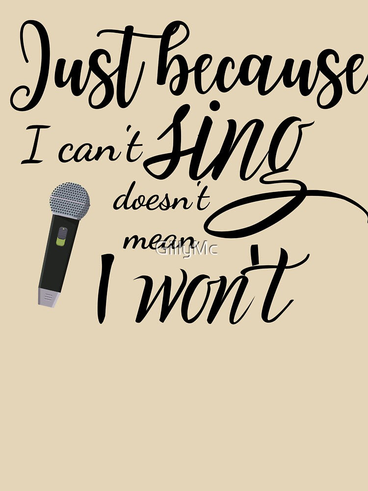 Just Because I Can't Sing Doesn't Mean I Won't by GillyMc T-Shirts, Hoodie, Sweatshirt | BlankRebels.com (Image 3)