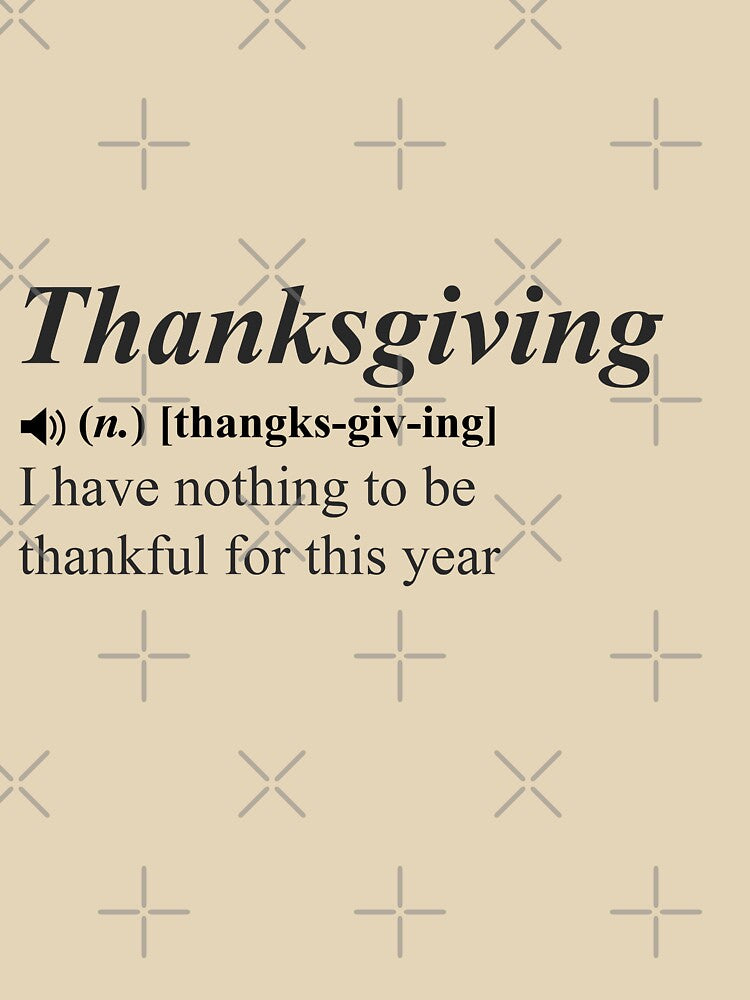 Thanksgiving for nothing funny definition by Avgeek21 T-Shirts, Hoodie, Sweatshirt | BlankRebels.com (Image 3)