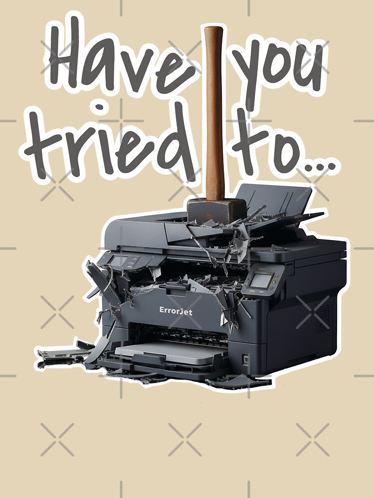 Have you tried to... - Printer problems solved by knappidesign T-Shirts, Hoodie, Sweatshirt | BlankRebels.com (Image 3)